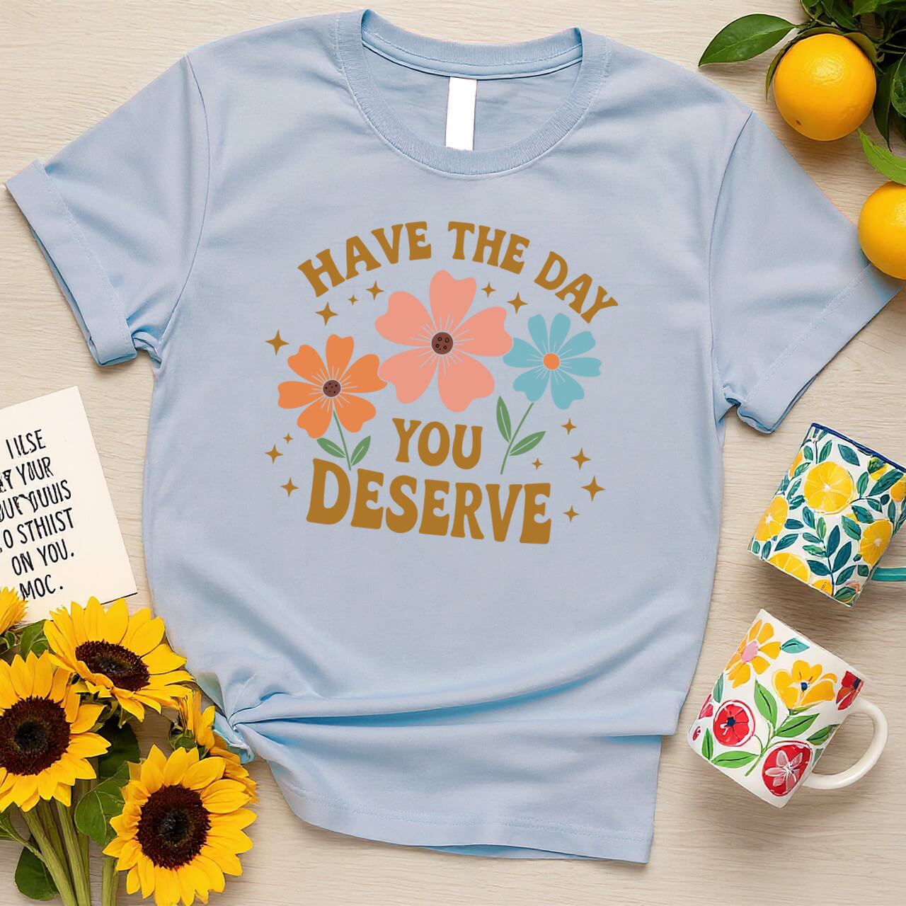 Floral Graphic Positivity (Have the Day You Deserve)