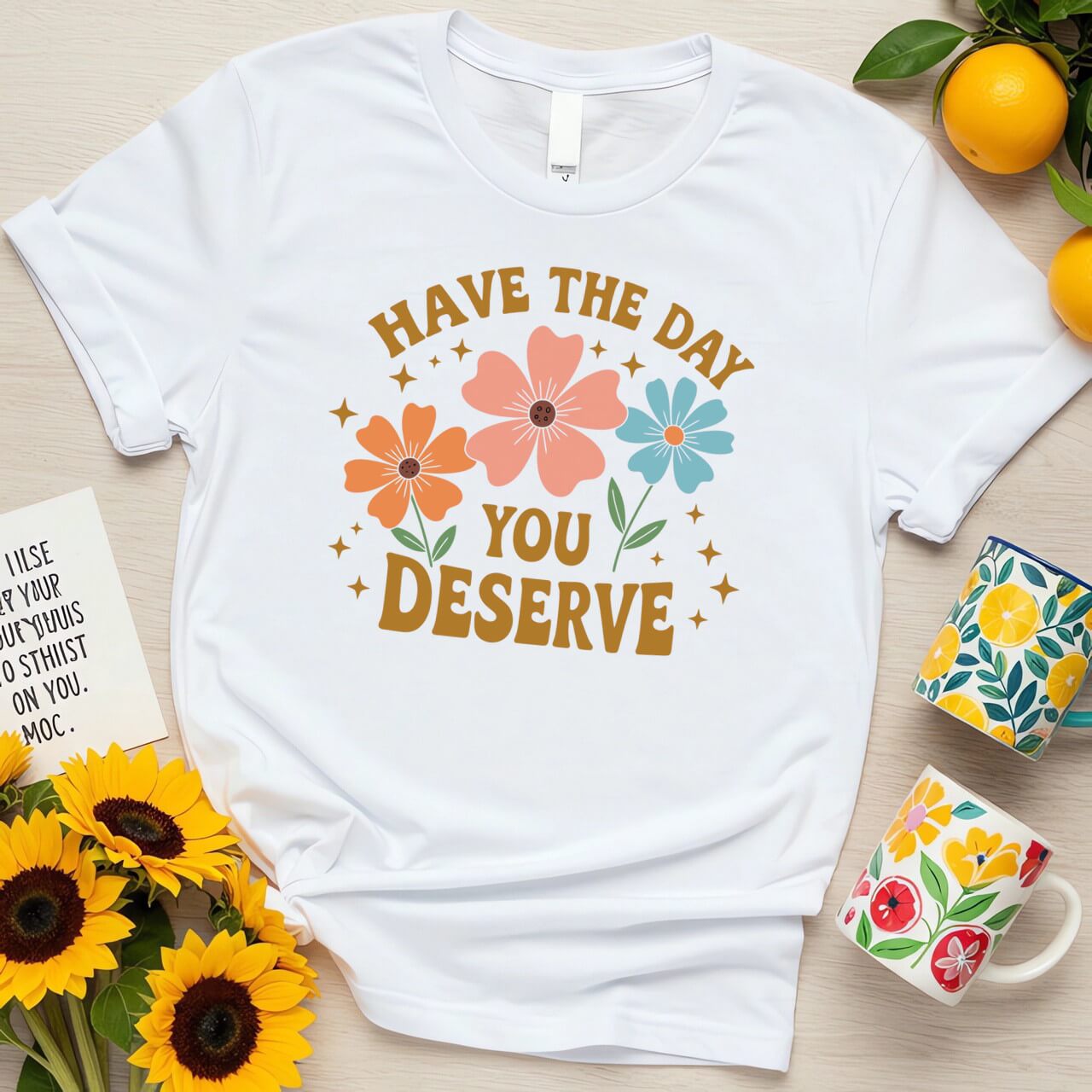 Floral Graphic Positivity (Have the Day You Deserve)