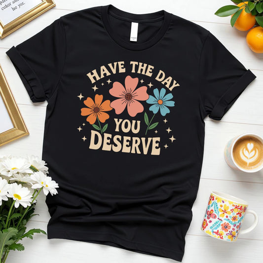 Floral Graphic Positivity (Have the Day You Deserve)